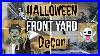 Decorate With Me Halloween Front Yard Decor Tour 2019 Spooky Decor